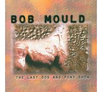 Bob Mould - Last Dog & Pony Show
