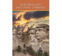 BOB MUELLER'S EXECUTIVE SUMMARY: The Authoritative Highlights from The Special Counsel's Investigation Into Russia's Interference In The 2016 Elections