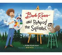 Bob Ross and Peapod the Squirrel (A Bob Ross and Peapod Story)