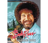 Bob Ross Coloring Book: American Beloved And Acclaimed Painter & TV host | Create Your Own Exclusive Artworks