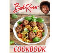 Bob Ross Cookbook: One Weeks To Learn Cooking With 20 Simple Recipes Bob Ross Easy To Learn The Basics