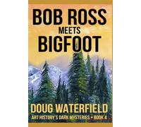 Bob Ross Meets Bigfoot: Art History's Dark Mysteries: Book 4