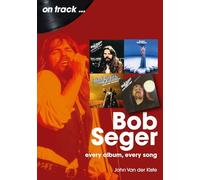 Bob Seger On Track: Every Album, Every Song