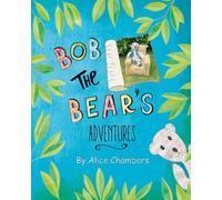 Bob The Bear's Adventures (The Adventures of Bob the Bear)