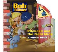 Bob the Builder - Pilchard and the Field Mice: A Wheel Book