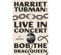 Bob the Drag Queen - Harriet Tubman Live in Concert A Novel - New H - V245z