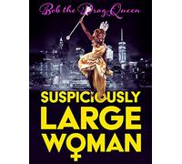 Bob the Drag Queen: Suspiciously Large Woman