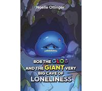 Bob the Glob and the Giant Very Big Cave of Loneliness