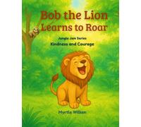 Bob the Lion Learns to Roar: Kindness and Courage (Jungle Jam Series)
