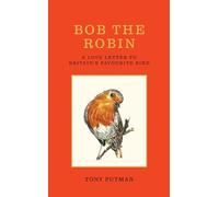 Bob the Robin : A love letter to Britain’s favourite bird