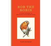 Bob the Robin : A love letter to Britain’s favourite bird