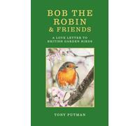 Bob the Robin & Friends: A Love Letter to British Garden Birds (Bob the Robin Series)