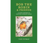 Bob the Robin & Friends: A Love Letter to British Garden Birds (Bob the Robin Series)