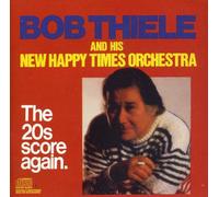 Bob Thiele and His New Happy Times Orchestra: The 20's Score Again
