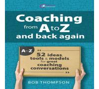 Bob Thomson Coaching from A to Z & back again: 52 Ideas, tools & models Bob Thomson Multicolor