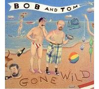Bob & Tom - Gone Wild