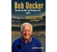 Bob Uecker: Behind the Mic and Between the Lines: The Story of a Baseball Legend, Beloved Broadcaster, and World Series Champion
