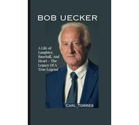 BOB UECKER BIOGRAPHY: A Life of Laughter, Baseball, And Heart - The Legacy Of A True Legend