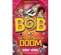 Bob vs the Trousers of Doom: a funny, farty time-travel adventure!