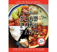 Bob Warden's Slow Food Fast: Over 120 Quick and Hearty Pressure Cooker Recipes
