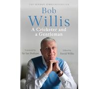 Bob Willis: A Cricketer and a Gentleman: The Sunday Times Bestseller