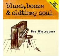 Bob Willoughby - Blues Booze & Oldtimey Soul
