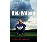 Bob Wilson - Behind the Network: My Autobiography
