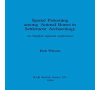 Bob Wilson Spatial Patterning among Animal Bones in Settlement Archaeology: Bob Wilson Multicolor