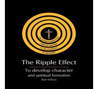 Bob Wilson The Ripple Effect: To develop Character & Spiritual Formation Bob Wilson Multicolor