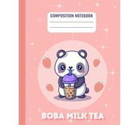 Boba Milk Tea Composition Notebook: Boba Tea Journal Diary / Kawaii Bubble Tea Notebook for Kids, Girls, Women, Tea Lovers / 7.5 x 9.25'' / 110 College Ruled Lined Pages