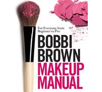 Bobbi Brown Makeup Manual : For Everyone from Beginner to Pro