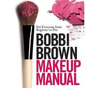 Bobbi Brown – Makeup Manual – For Everyone from Beginner to Pro