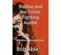 Bobbie and the Crime-Fighting Auntie: A Bobbie Bassington Story (Bobbie Bassington Stories)
