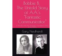 Bobbie B. The Untold Story of A.A.'s "Fantastic Communicator": A Window Into the Alcoholic Foundation Office in the 1940s