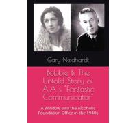 Bobbie B. The Untold Story of A.A.'s "Fantastic Communicator": A Window Into the Alcoholic Foundation Office in the 1940s