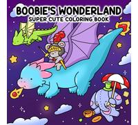 Bobbie's Wonderland: Super Cute Coloring Book for Adults and Teens Showcasing Little Friends in a Whimsical World Filled with Cozy Moments and Delightful Adventures for Relaxation