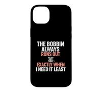 Bobbin Runs Out Sewing Humor Case for iPhone 14 Plus