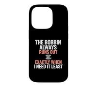 Bobbin Runs Out Sewing Humor Case for iPhone 14 Pro
