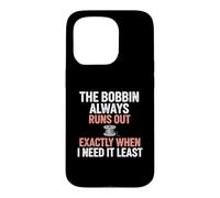 Bobbin Runs Out Sewing Humor Case for iPhone 15 Pro