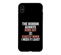 Bobbin Runs Out Sewing Humor Case for iPhone XS Max