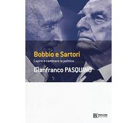 Bobbio e Sartori. Capire e cambiare la politica