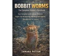 BOBBIT WORMS The Complete Keeper’s handbook: Your Complete Guide to Care, Behavior, Expert Tips for Housing, Handling and Habitat Management for owners