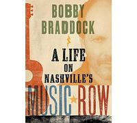 Bobby Braddock: A Life on Nashville's Music Row (Co-Published with the Country Music Foundation Press)