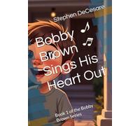 Bobby Brown Sings His Heart Out: Book 1 of the Bobby Brown Series