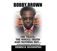 Bobby Brown: The Truth, the Whole Truth and Nothing But...