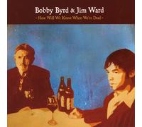 Bobby Byrd and Jim Ward - How Will We Know When We're Dead