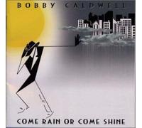 Bobby Caldwell - Come Rain Or Come Shine