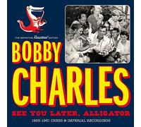 Bobby Charles - See You Later, Alligator: 1955-61 Recordings