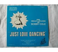 Bobby Cole (2) - BOBBY COLE Just Love Dancing LP