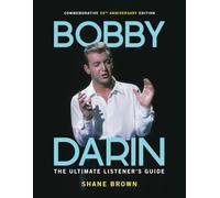 Bobby Darin: The Ultimate Listener's Guide: Commemorative 50th Anniversary Edition